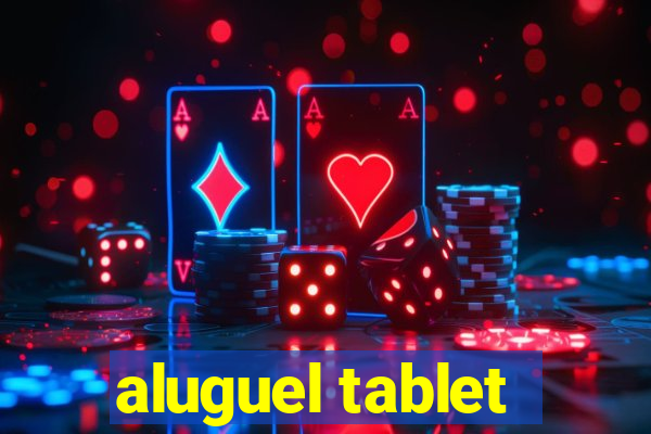 aluguel tablet